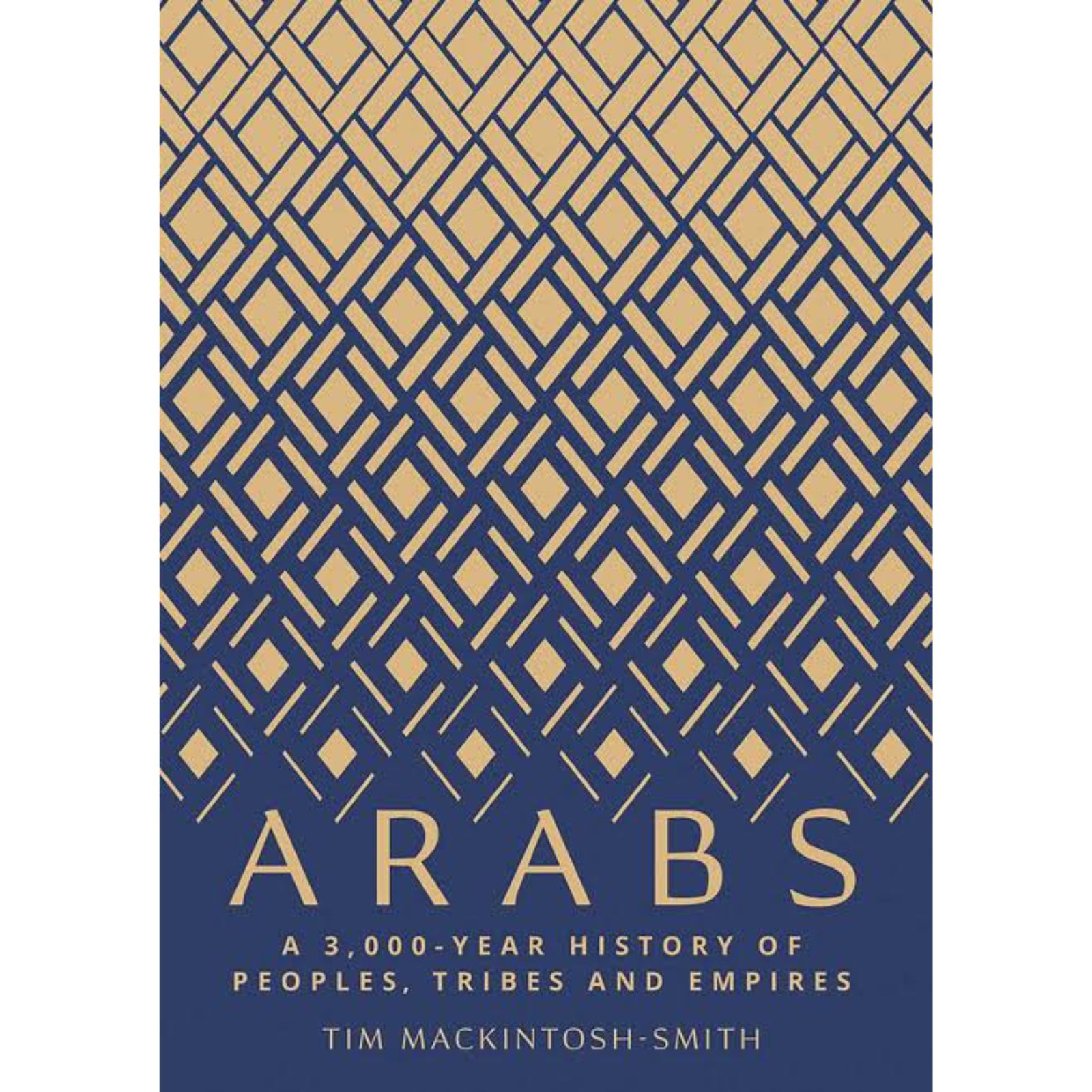 Arabs: A 3,000-Year History of Peoples, Tribes and Empires